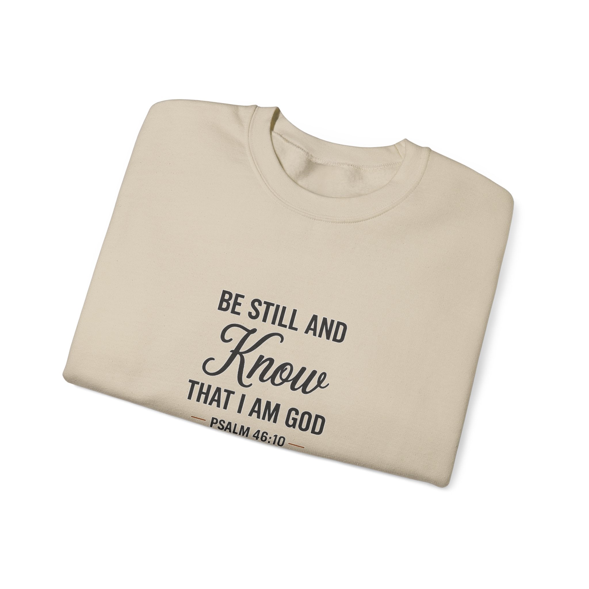 Crewneck Sweatshirt — "Be Still and Know That I Am God" Psalm 46:10 Inspirational Christian Pullover