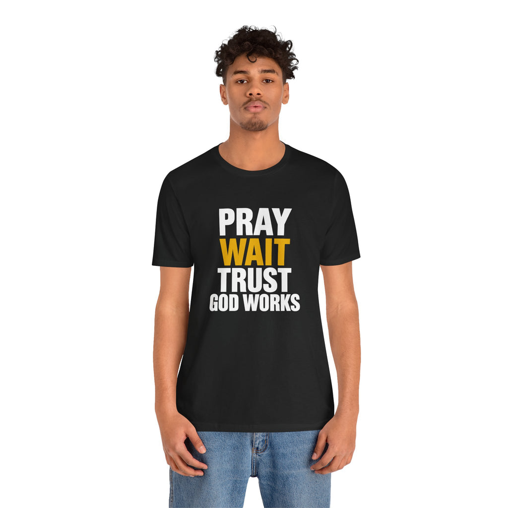 Pray Wait Trust God Works T-Shirt | Christian Faith Typography Tee