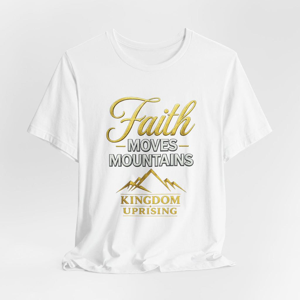 Faith Moves Mountains T-Shirt — Kingdom Uprising Inspirational Christian Tee