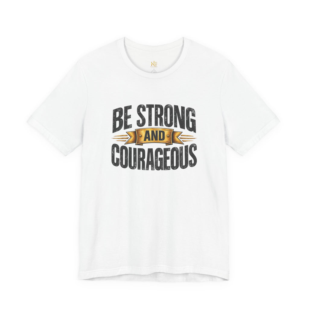 Be Strong and Courageous T-Shirt | Inspirational Scripture Tee