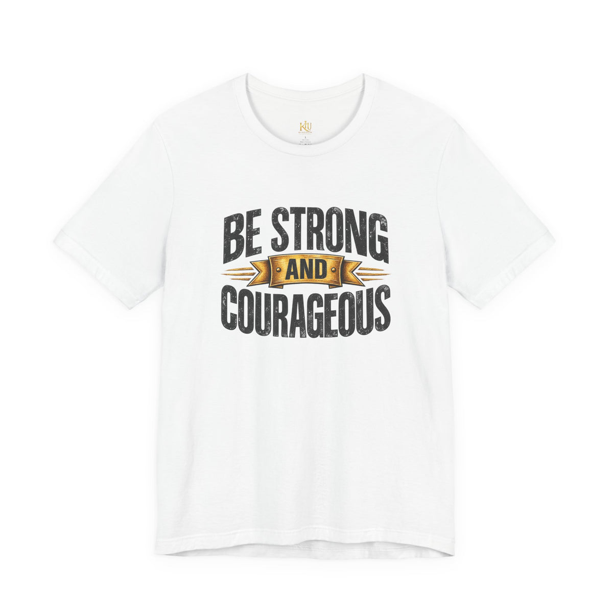 Be Strong and Courageous T-Shirt | Inspirational Scripture Tee