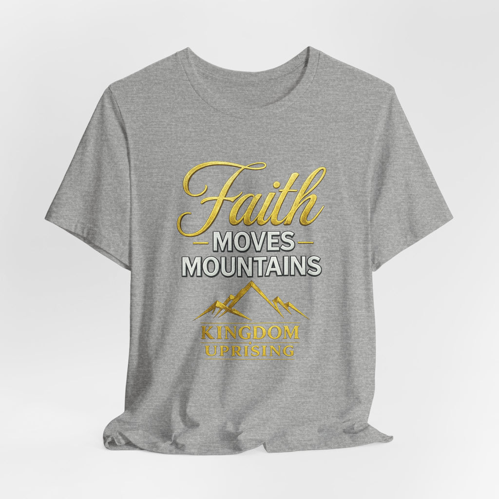 Faith Moves Mountains T-Shirt — Kingdom Uprising Inspirational Christian Tee