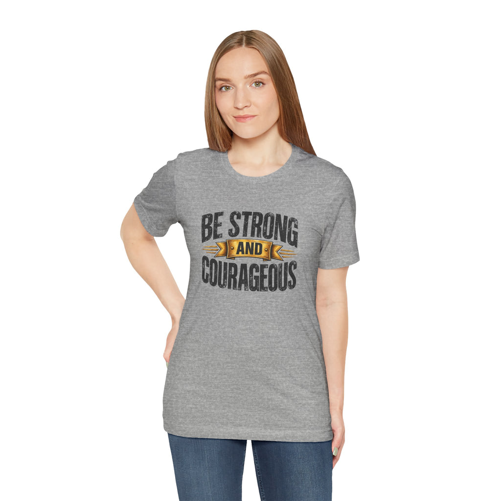 Be Strong and Courageous T-Shirt | Inspirational Scripture Tee