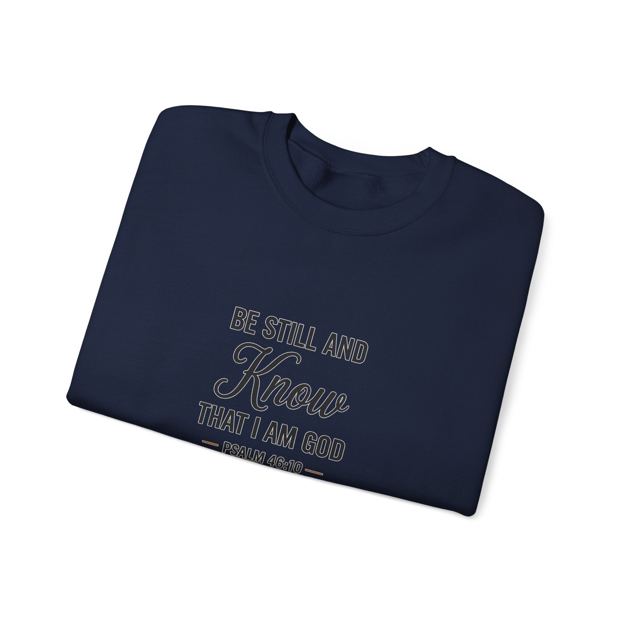 Crewneck Sweatshirt — "Be Still and Know That I Am God" Psalm 46:10 Inspirational Christian Pullover