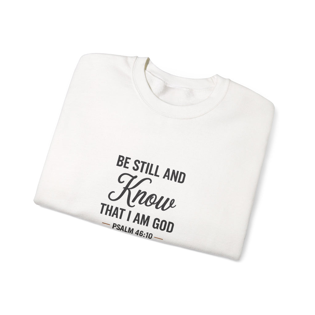 Crewneck Sweatshirt — "Be Still and Know That I Am God" Psalm 46:10 Inspirational Christian Pullover