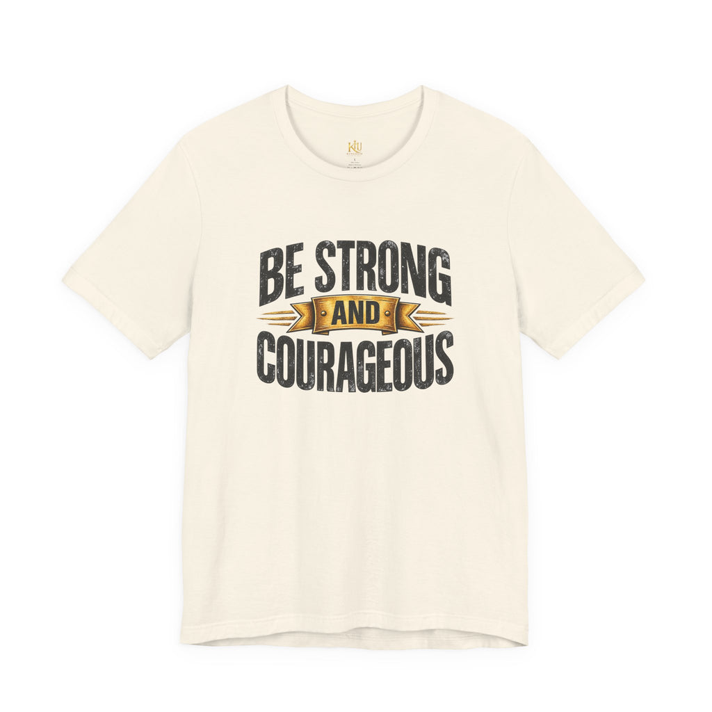 Be Strong and Courageous T-Shirt | Inspirational Scripture Tee