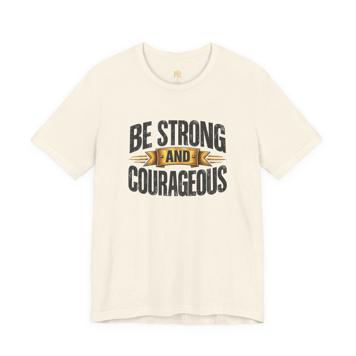 Be Strong and Courageous T-Shirt | Inspirational Scripture Tee