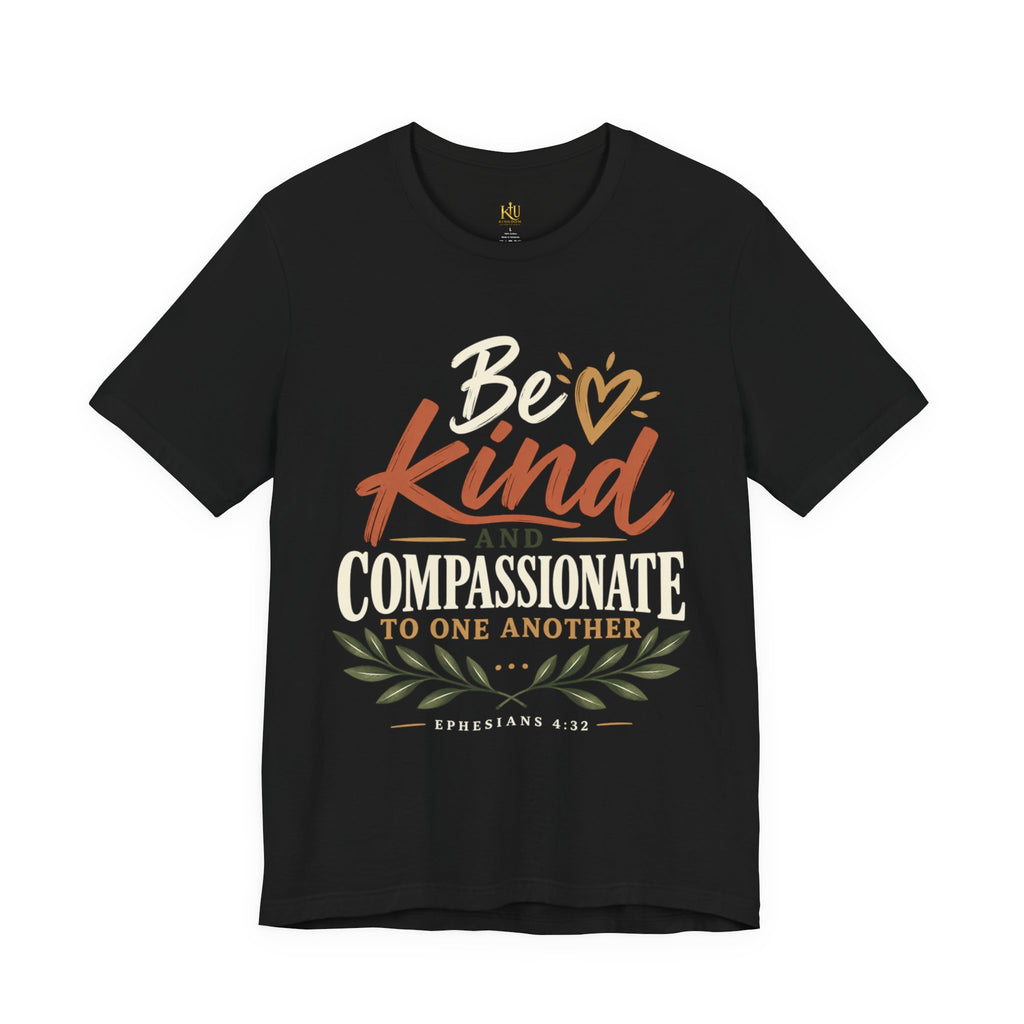 Be Kind and Compassionate Tee — Inspirational Positive Message Shirt