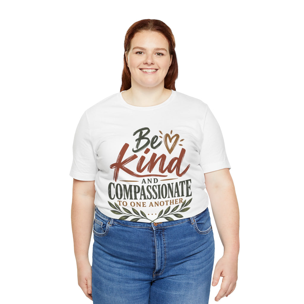 Be Kind and Compassionate Tee — Inspirational Positive Message Shirt