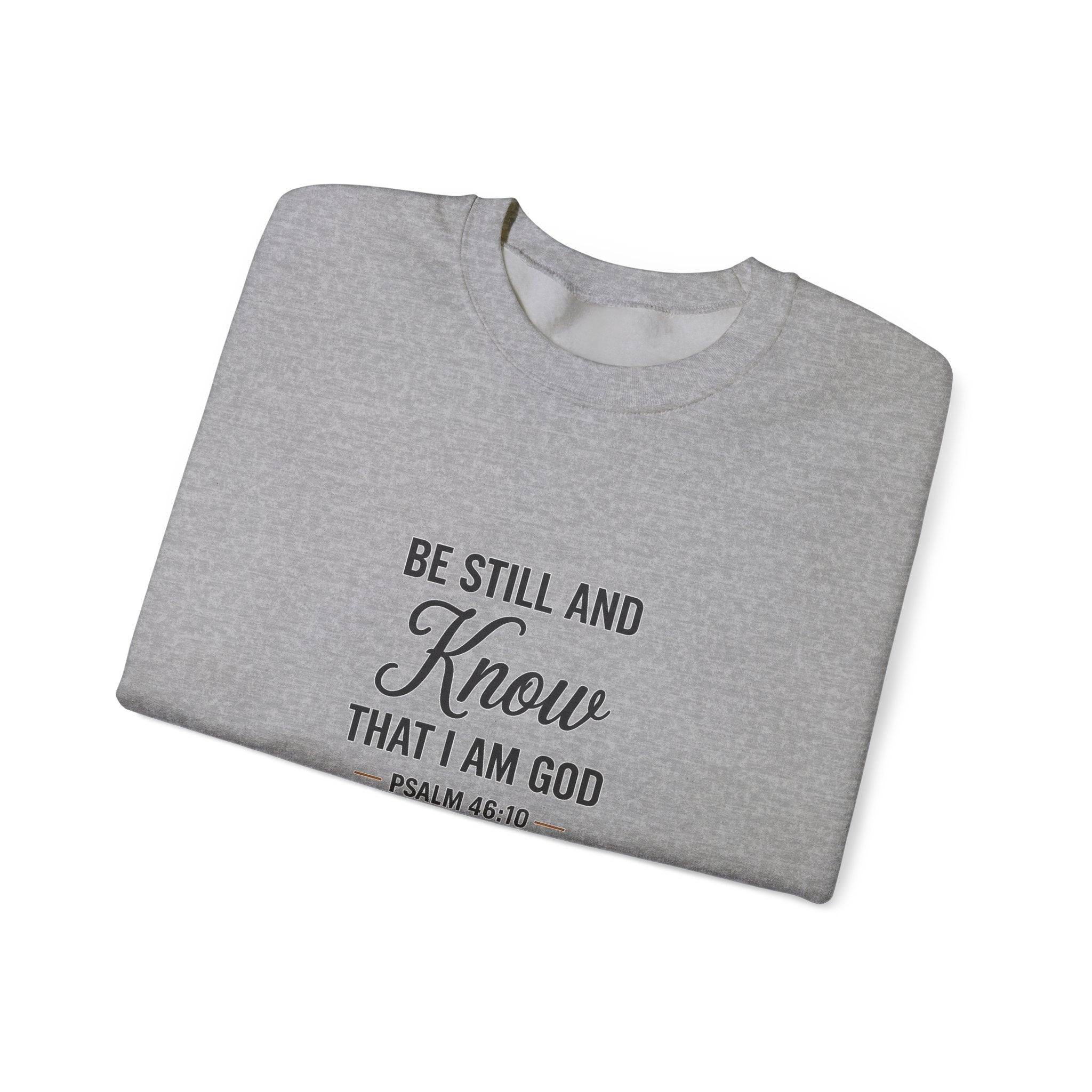 Crewneck Sweatshirt — "Be Still and Know That I Am God" Psalm 46:10 Inspirational Christian Pullover