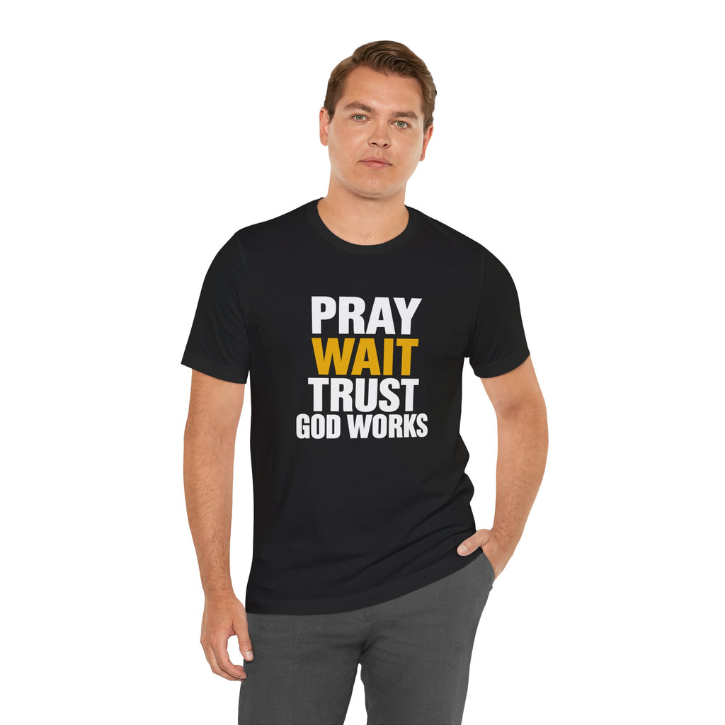 Pray Wait Trust God Works T-Shirt | Christian Faith Typography Tee