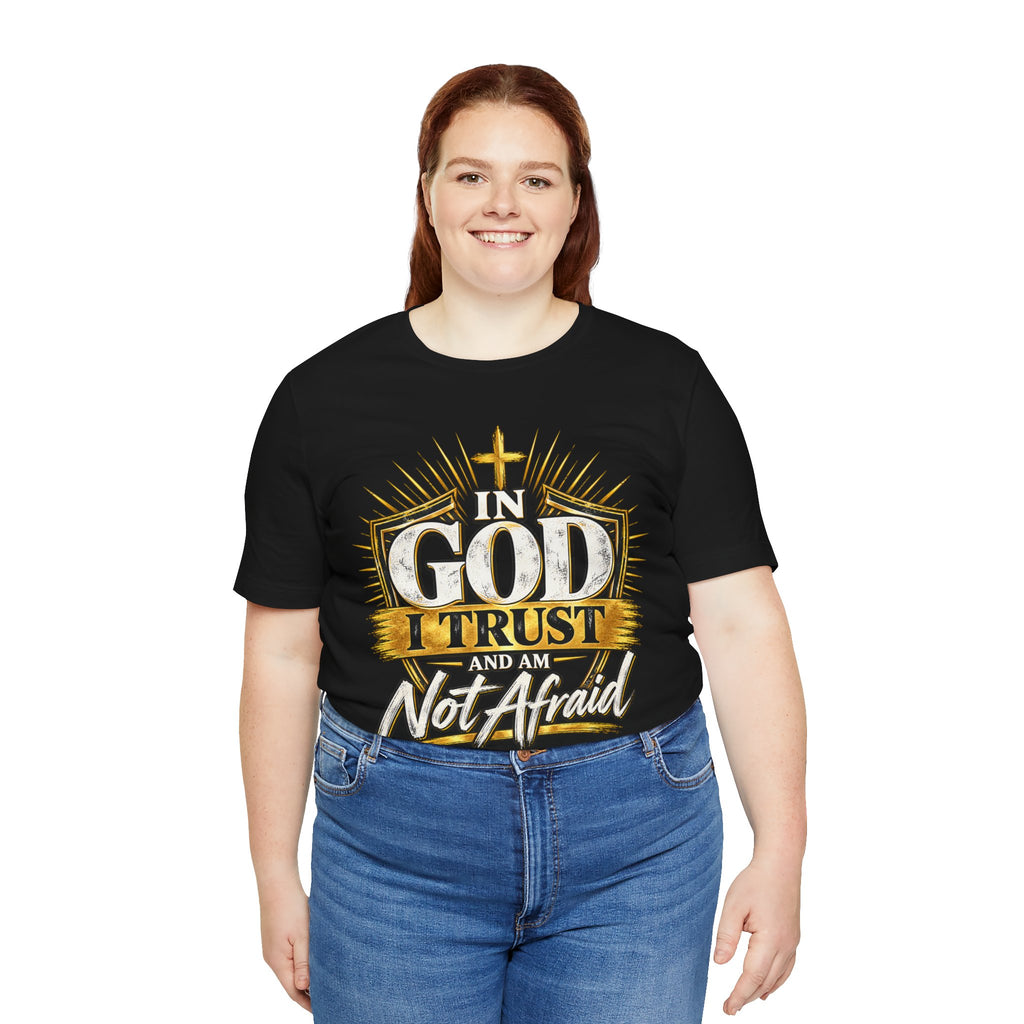 Faith T-Shirt – “In God I Trust and Am Not Afraid” Inspirational Christian Tee
