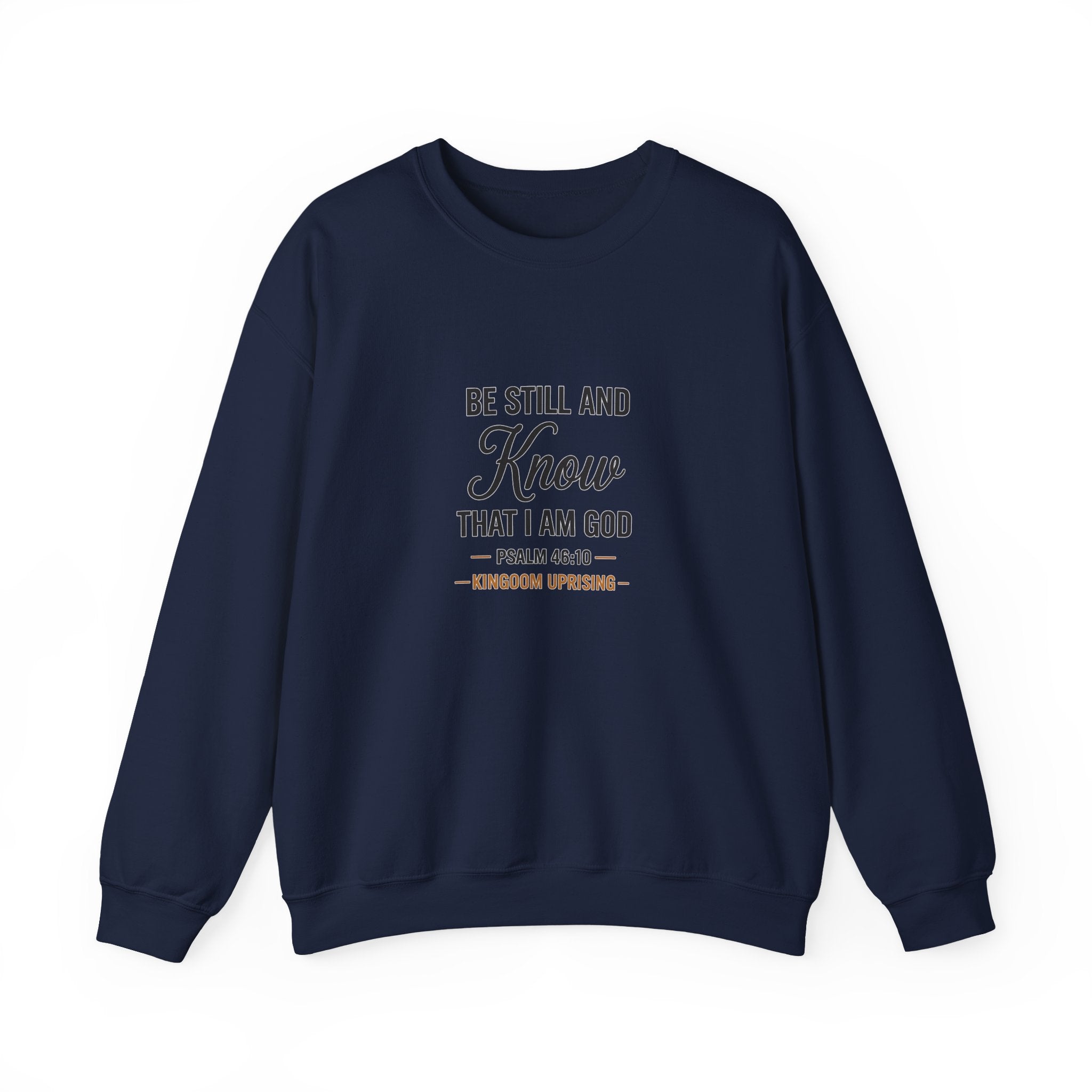 Crewneck Sweatshirt — "Be Still and Know That I Am God" Psalm 46:10 Inspirational Christian Pullover