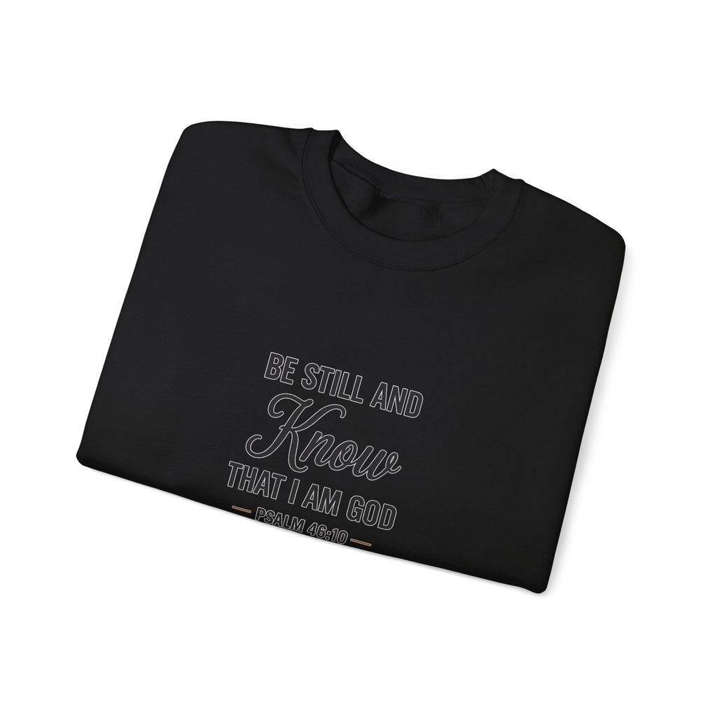 Crewneck Sweatshirt — "Be Still and Know That I Am God" Psalm 46:10 Inspirational Christian Pullover