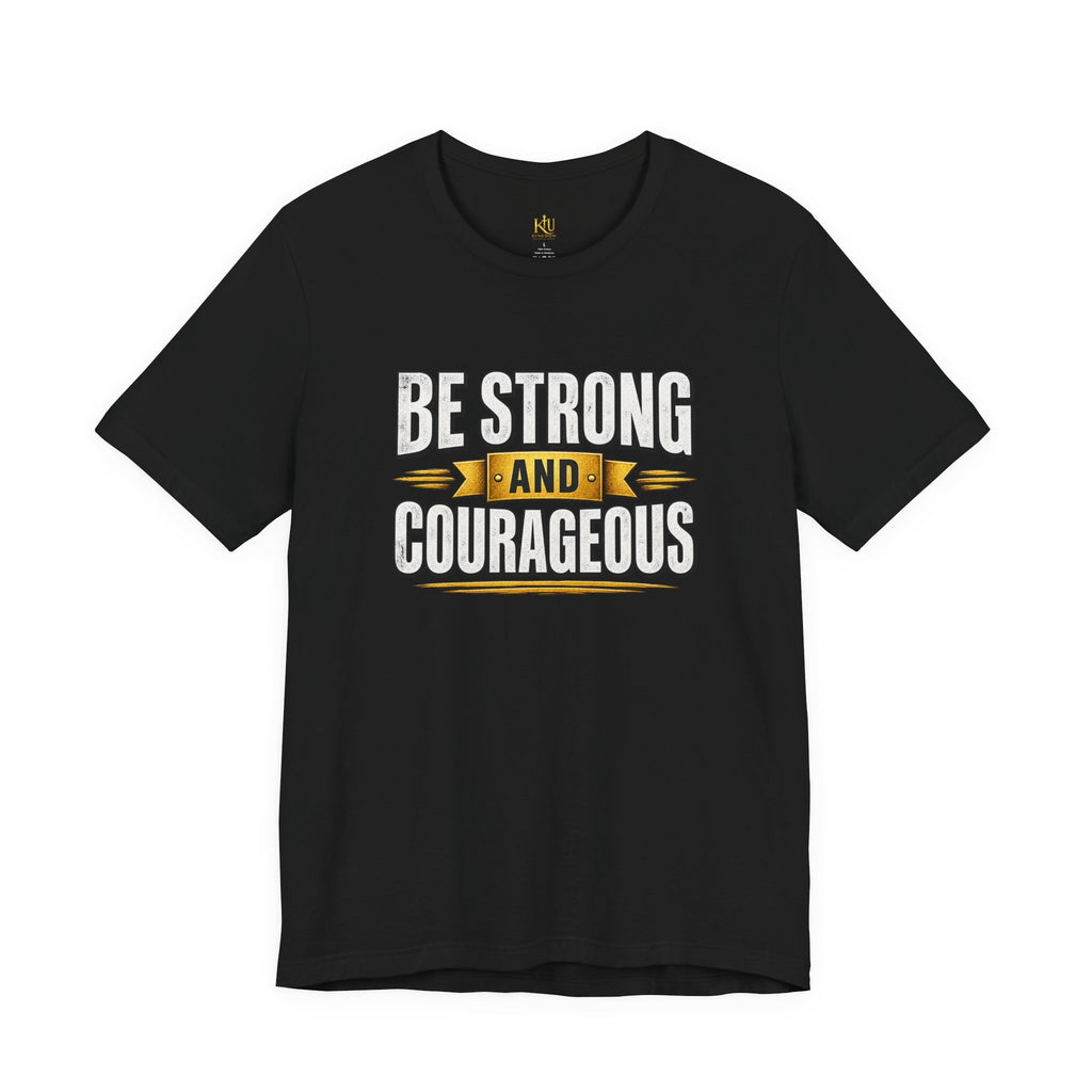 Be Strong and Courageous T-Shirt | Inspirational Scripture Tee