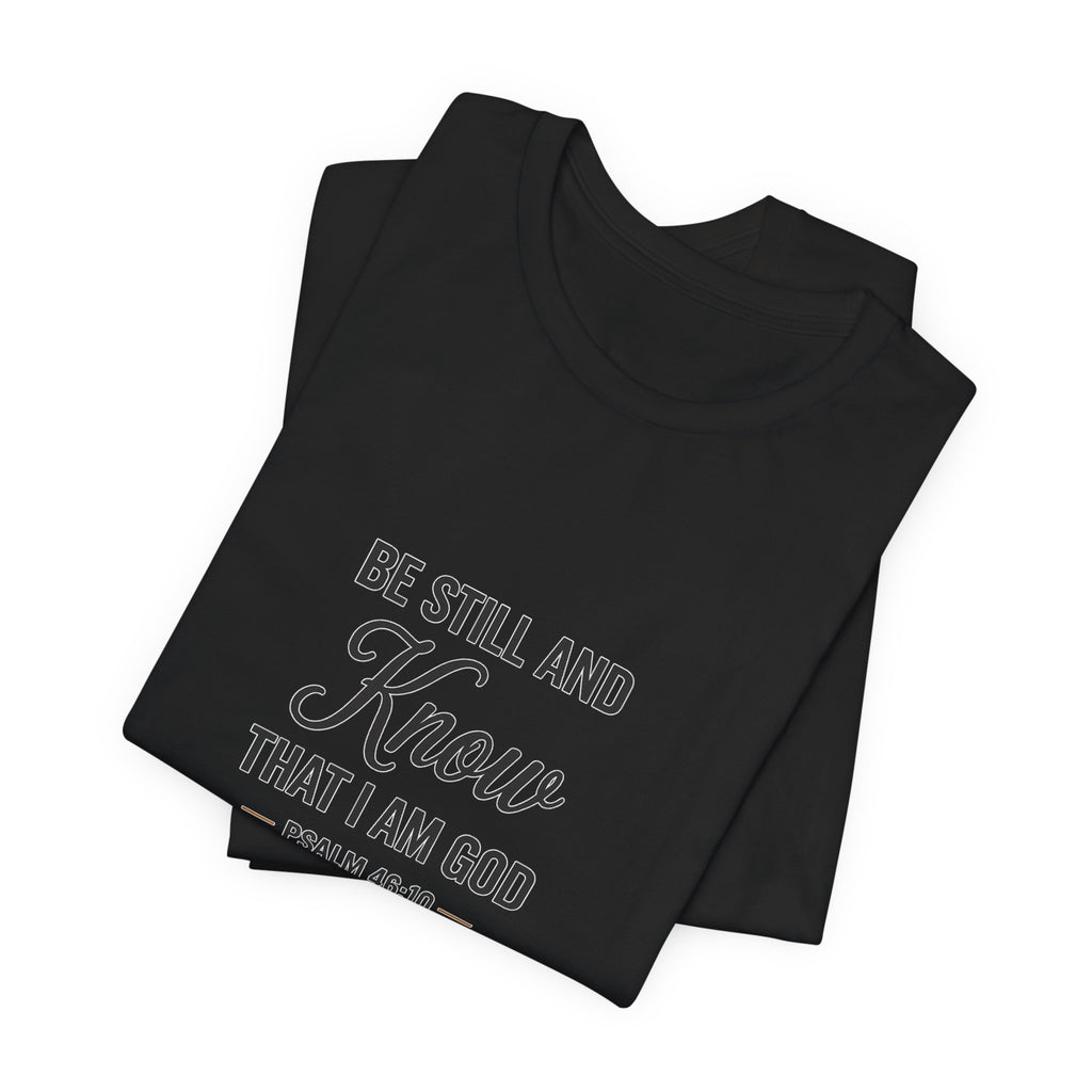 Be Still and Know Psalm 46:10 Christian T-Shirt