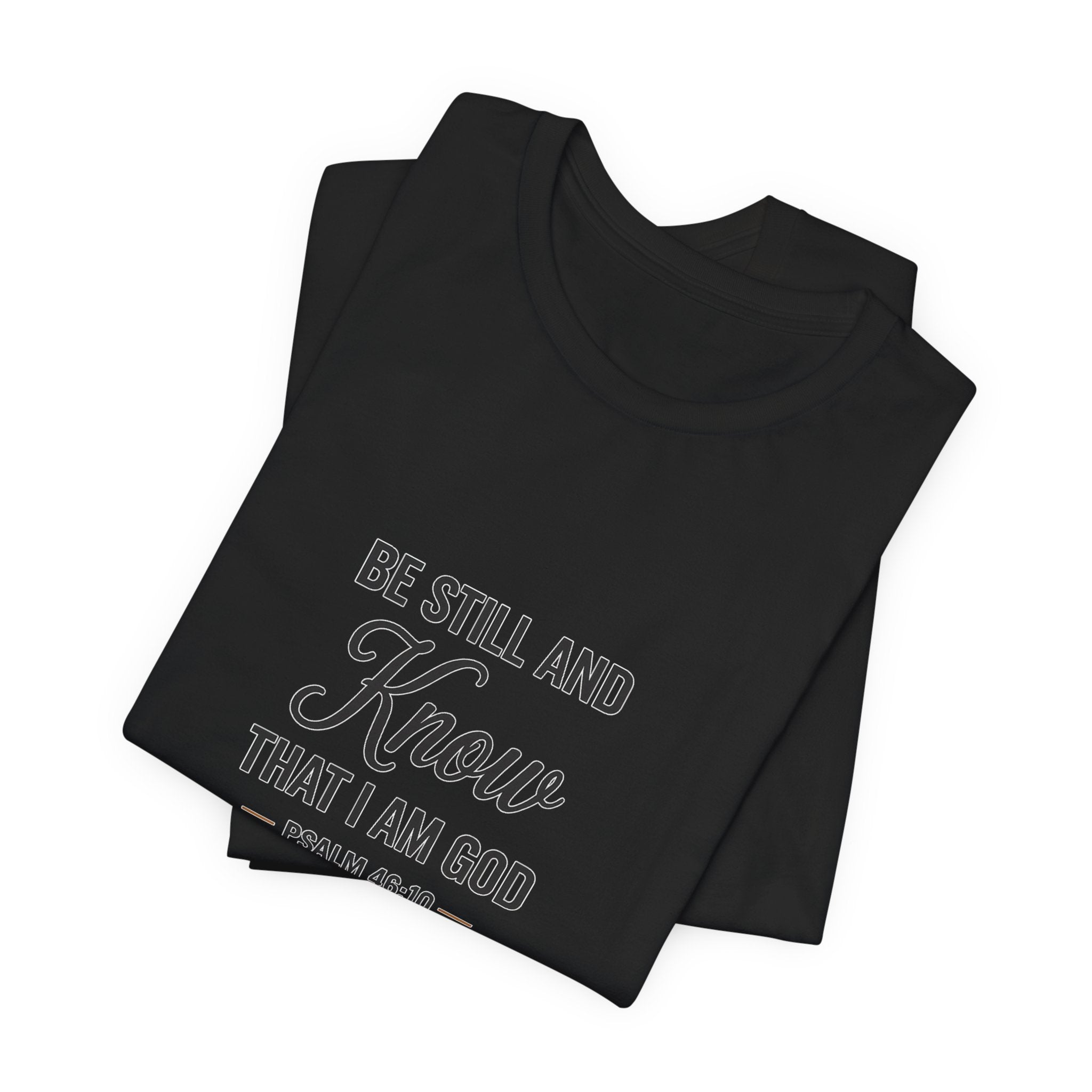Be Still and Know Psalm 46:10 Christian T-Shirt
