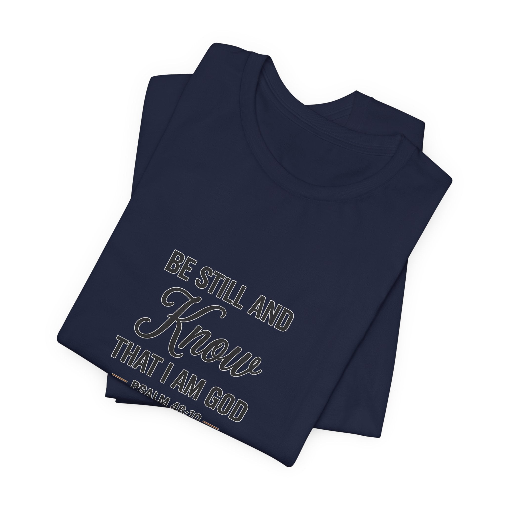 Be Still and Know Psalm 46:10 Christian T-Shirt