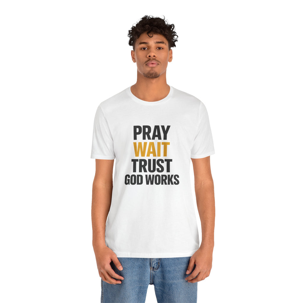 Pray Wait Trust God Works T-Shirt | Christian Faith Typography Tee