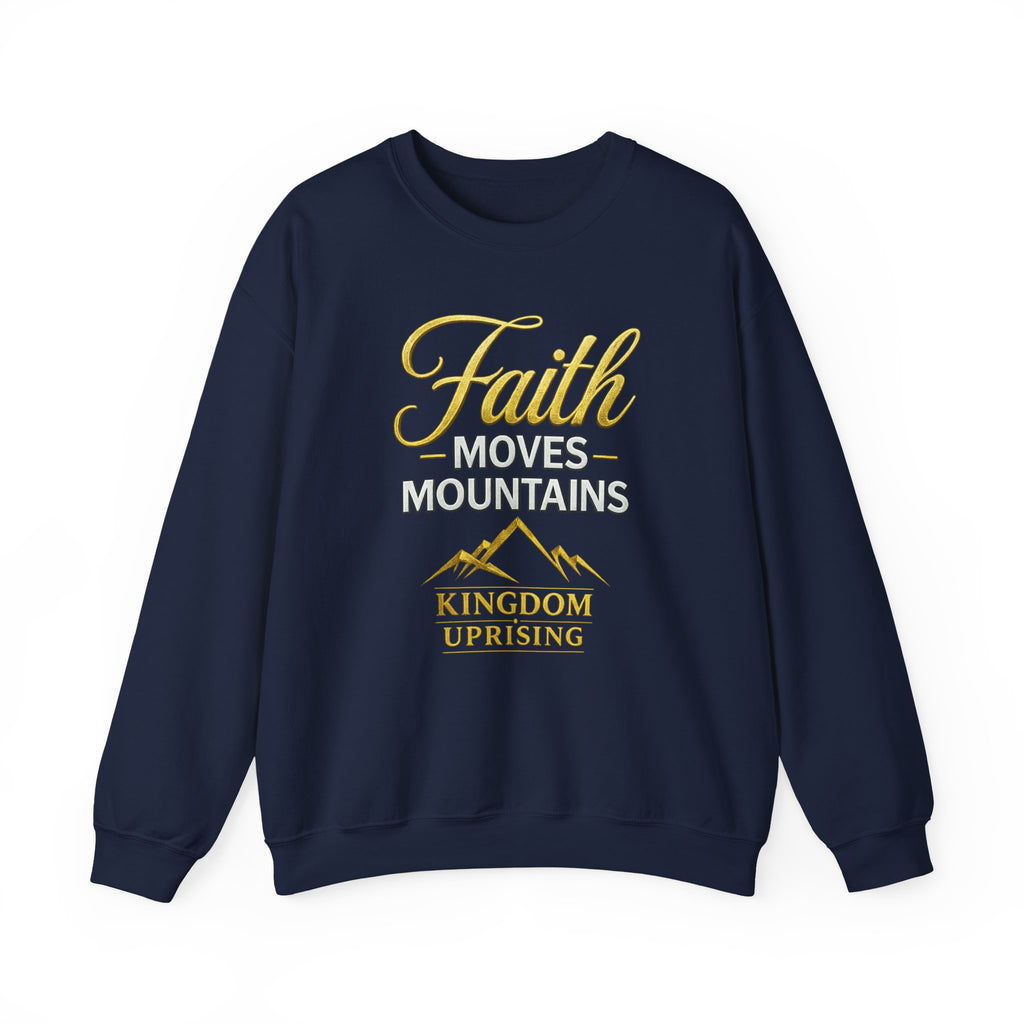 Faith Moves Mountains Sweatshirt — Kingdom Uprising Christian Crewneck