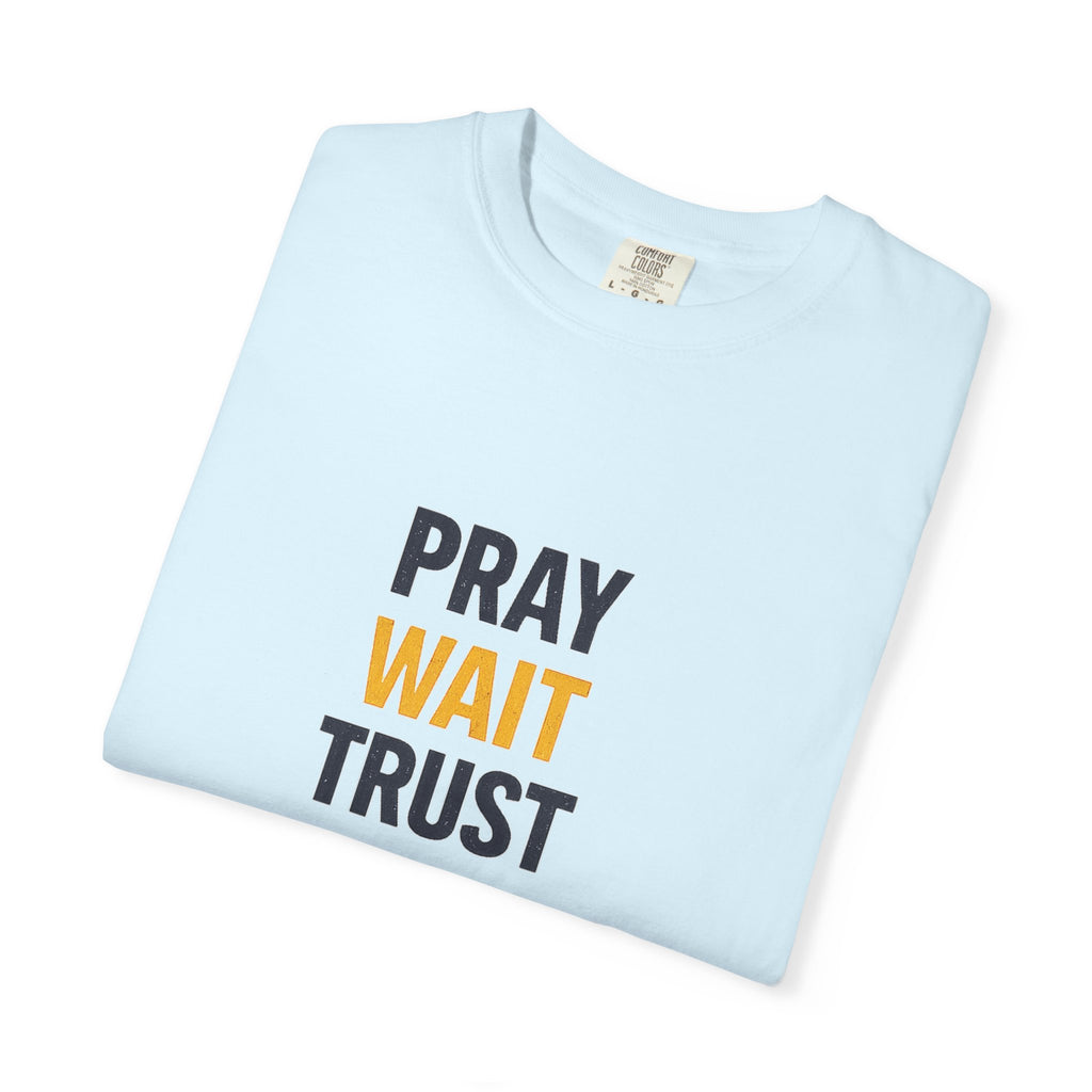 Pray Wait Trust God Works T-Shirt