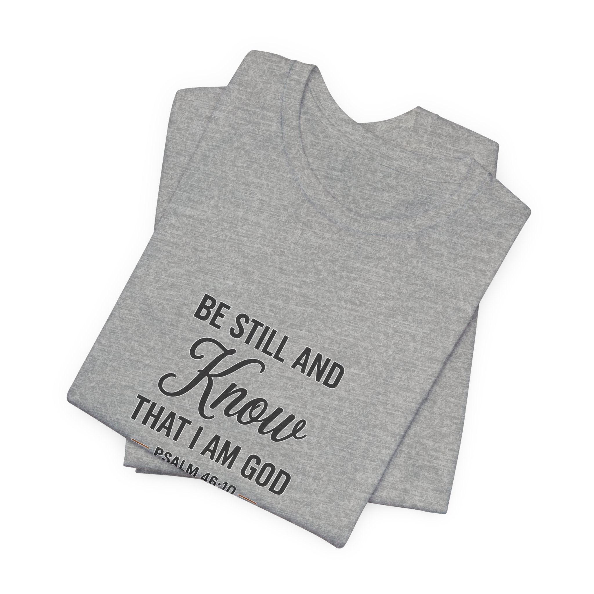 Be Still and Know Psalm 46:10 Christian T-Shirt