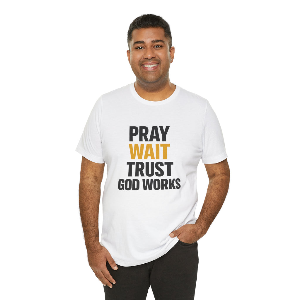 Pray Wait Trust God Works T-Shirt | Christian Faith Typography Tee