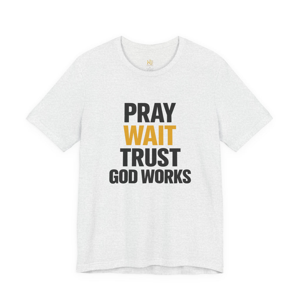 Pray Wait Trust God Works T-Shirt | Christian Faith Typography Tee