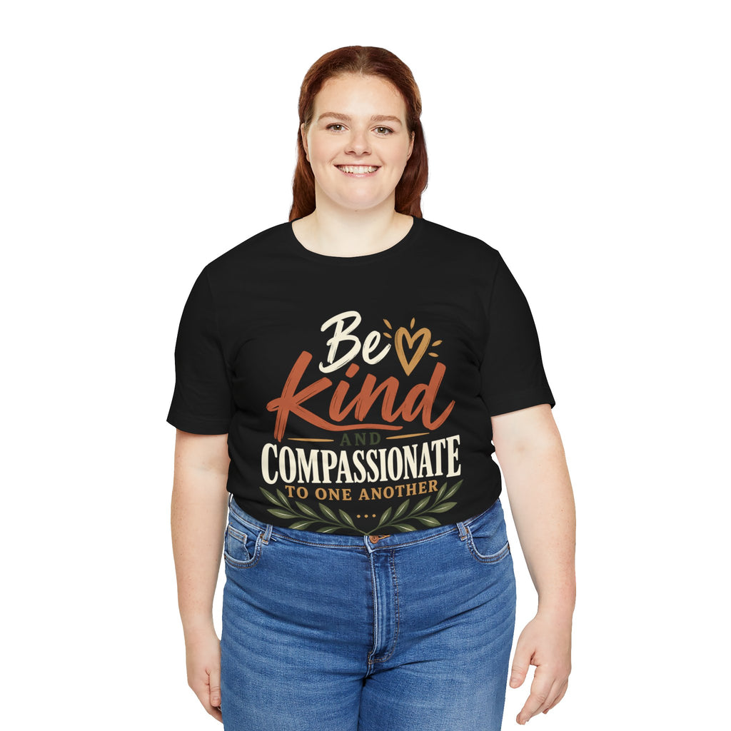 Be Kind and Compassionate Tee — Inspirational Positive Message Shirt
