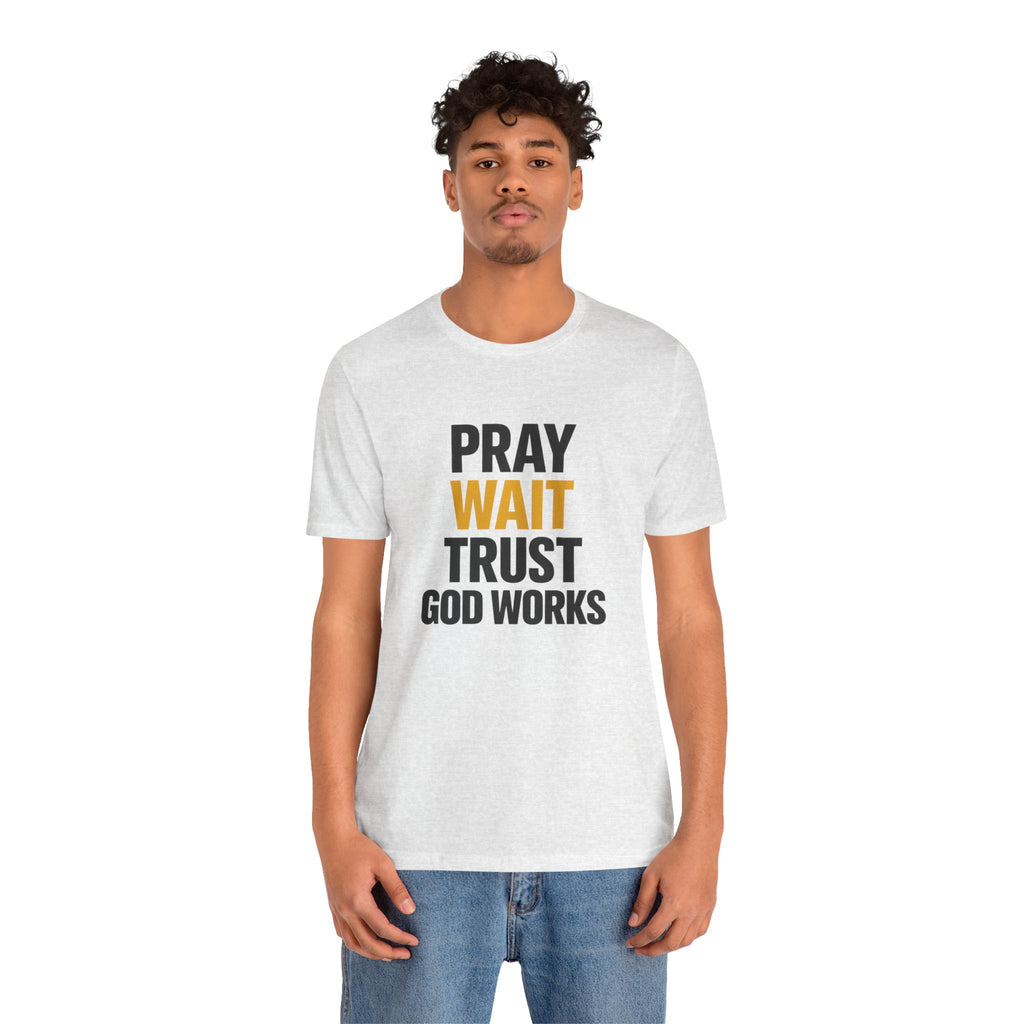 Pray Wait Trust God Works T-Shirt | Christian Faith Typography Tee