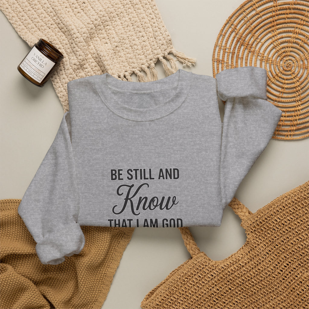 Crewneck Sweatshirt — "Be Still and Know That I Am God" Psalm 46:10 Inspirational Christian Pullover