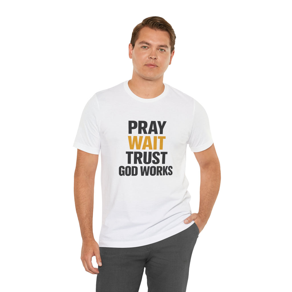 Pray Wait Trust God Works T-Shirt | Christian Faith Typography Tee