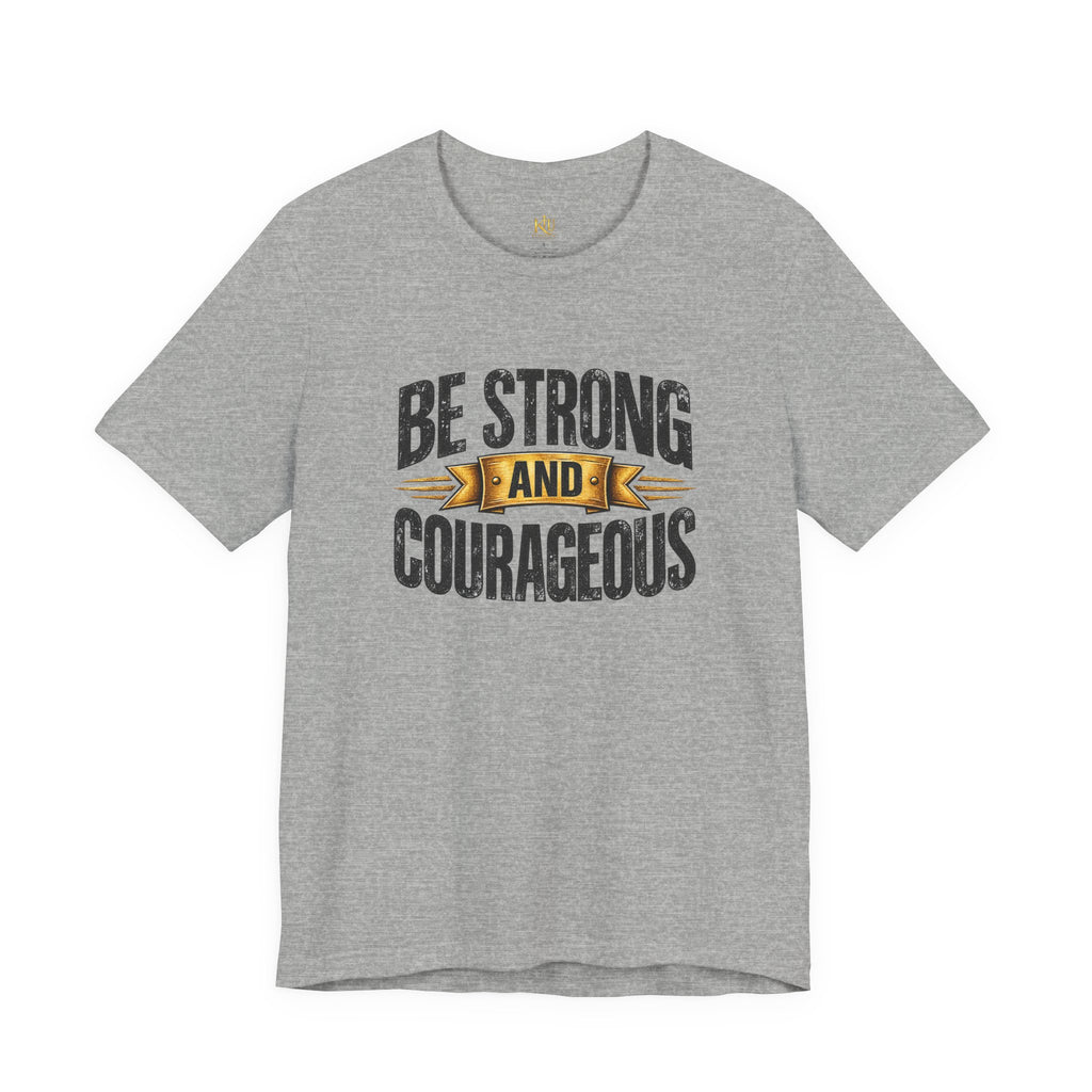 Be Strong and Courageous T-Shirt | Inspirational Scripture Tee