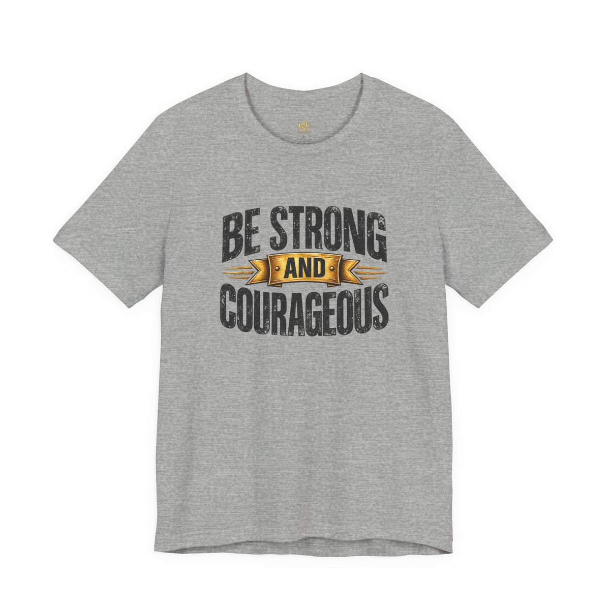 Be Strong and Courageous T-Shirt | Inspirational Scripture Tee