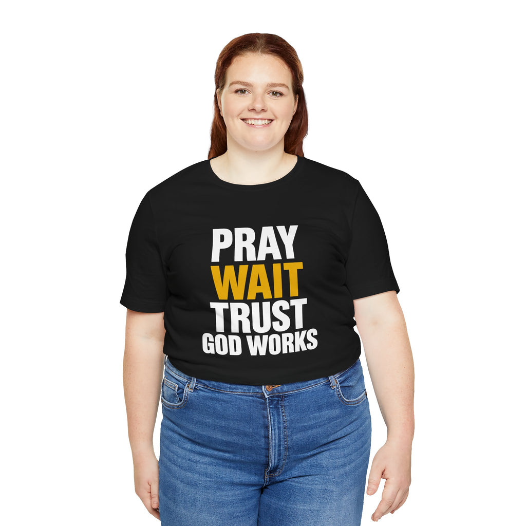 Pray Wait Trust God Works T-Shirt | Christian Faith Typography Tee