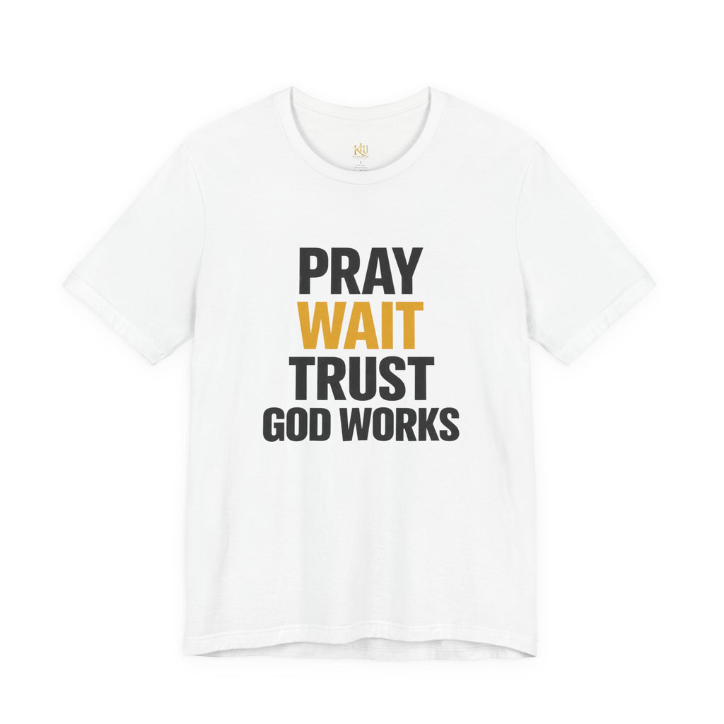 Pray Wait Trust God Works T-Shirt | Christian Faith Typography Tee
