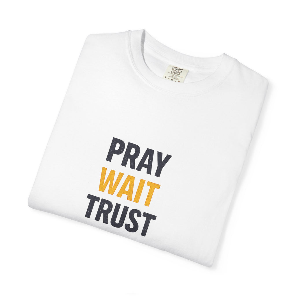 Pray Wait Trust God Works T-Shirt