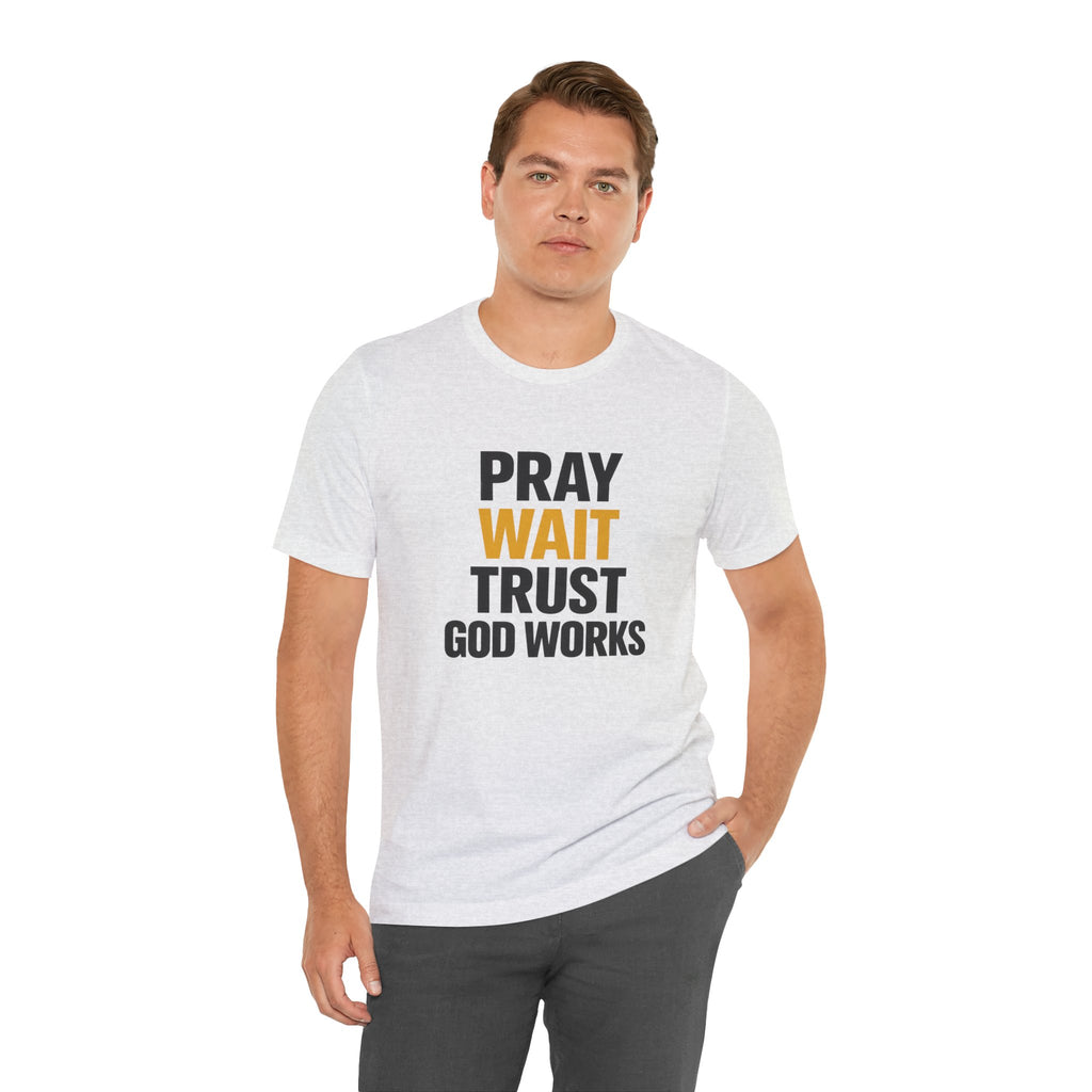 Pray Wait Trust God Works T-Shirt | Christian Faith Typography Tee