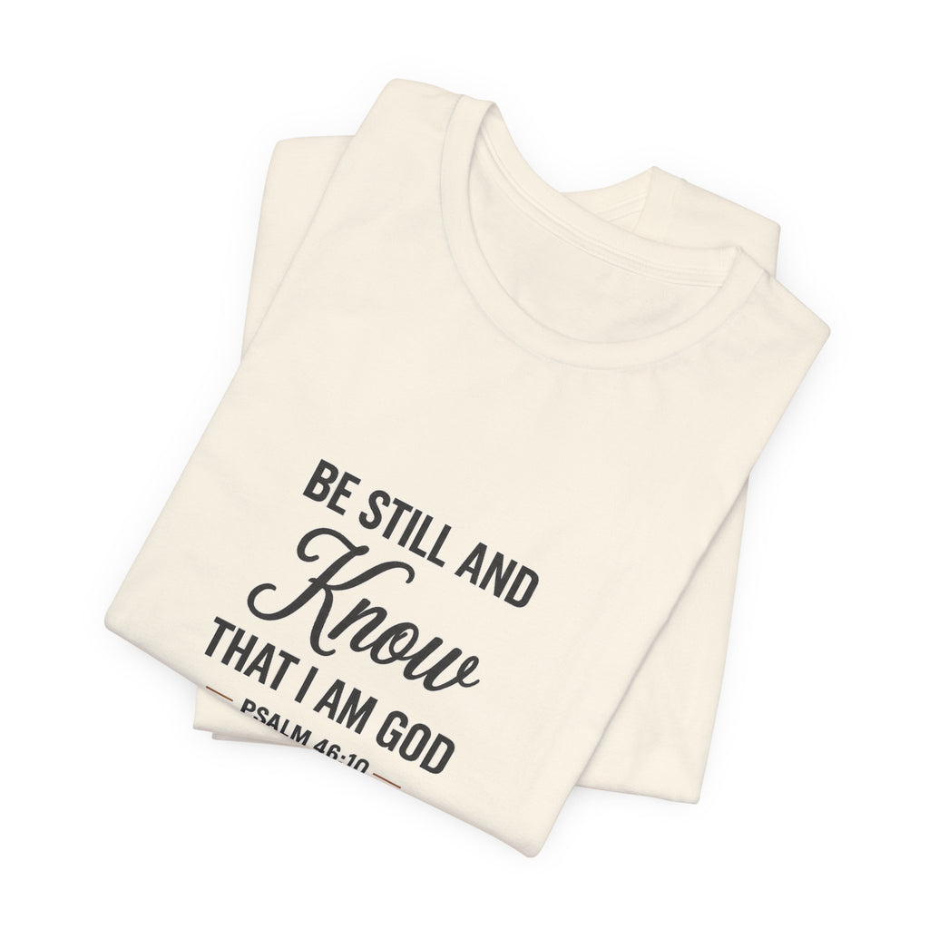 Be Still and Know Psalm 46:10 Christian T-Shirt