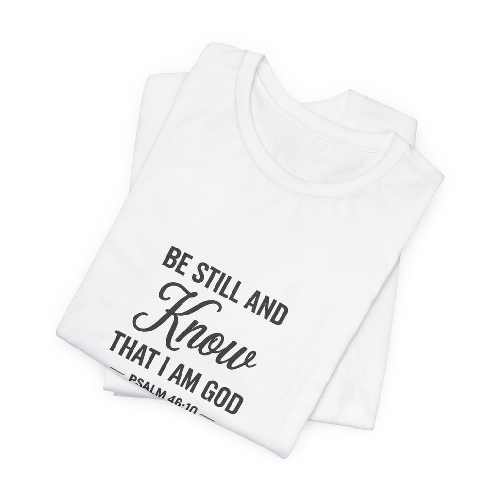 Be Still and Know Psalm 46:10 Christian T-Shirt