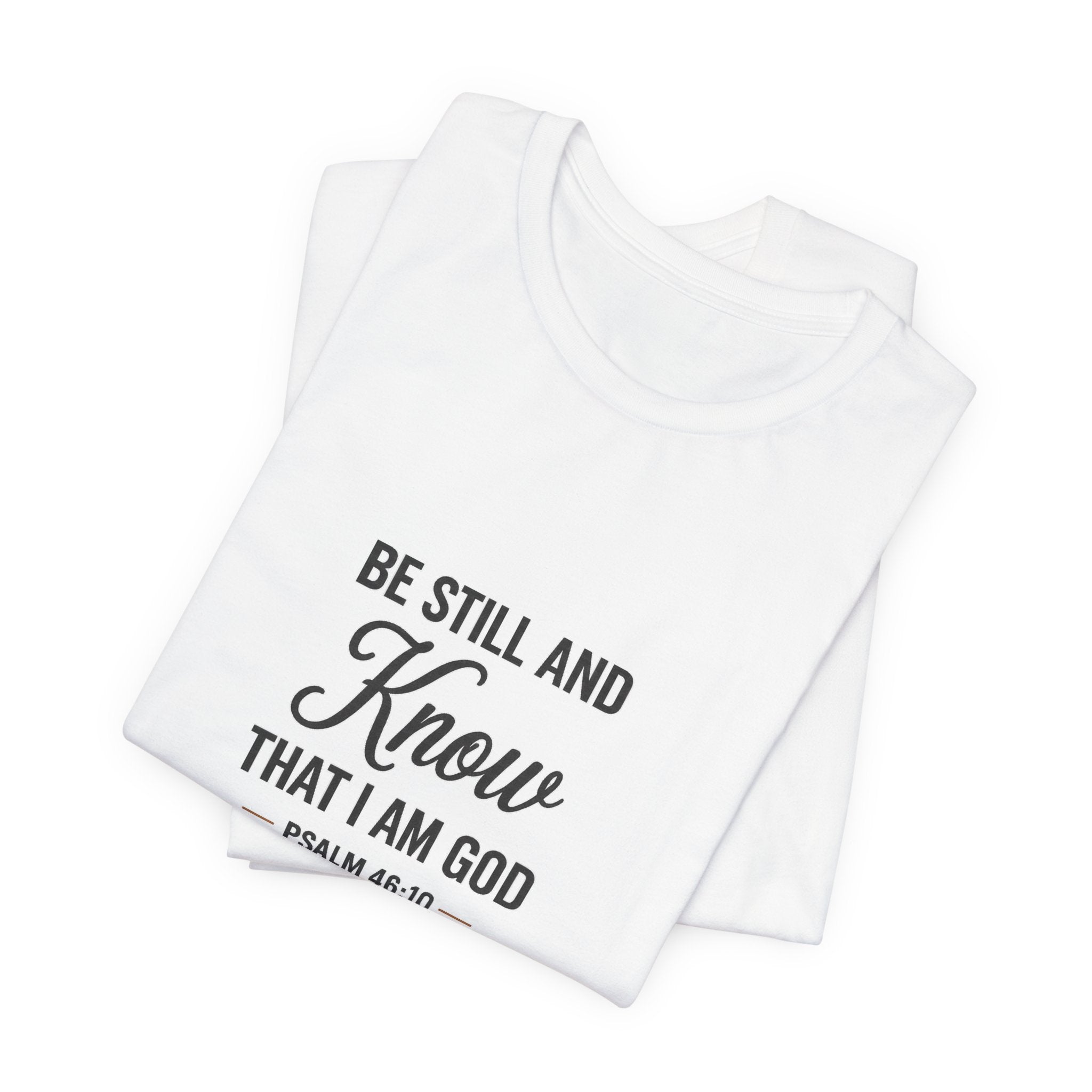 Be Still and Know Psalm 46:10 Christian T-Shirt